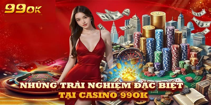 Khám Phá Live Casino 99OK: Ưu Điểm Và Những Điều Cần Biết 4 Trải nghiệm ngay casino hot 2025