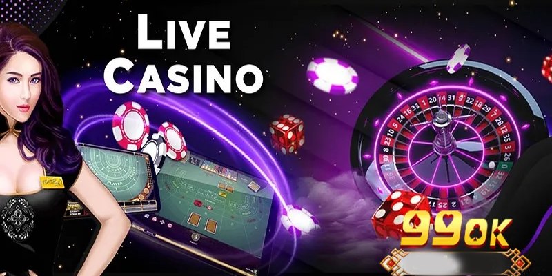 Khám Phá Live Casino 99OK: Ưu Điểm Và Những Điều Cần Biết 1 Live caisno