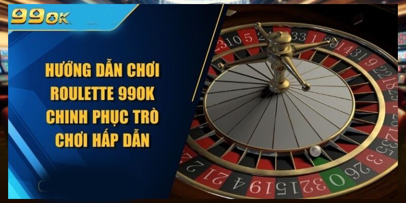 Khám Phá Sảnh Roulette 99OK: Hướng Dẫn Chơi Và Chiến Lược Hiệu Quả 4 Chiến lược chơi Roulette tất thắng
