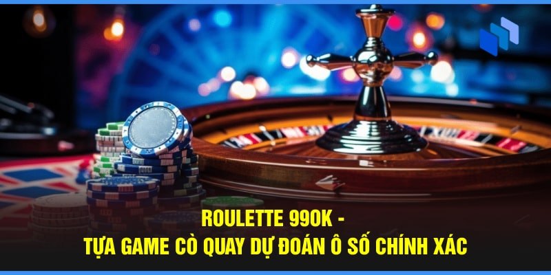 Khám Phá Sảnh Roulette 99OK: Hướng Dẫn Chơi Và Chiến Lược Hiệu Quả 1 Roulette