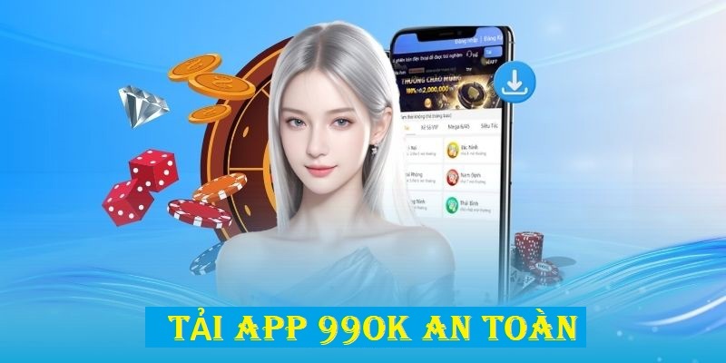 Tải App 99OK – Khám Phá Vui Cược Thỏa Ga, Kiếm Tiền Tỷ 4 Điều kiện cần có để tải app 99OK